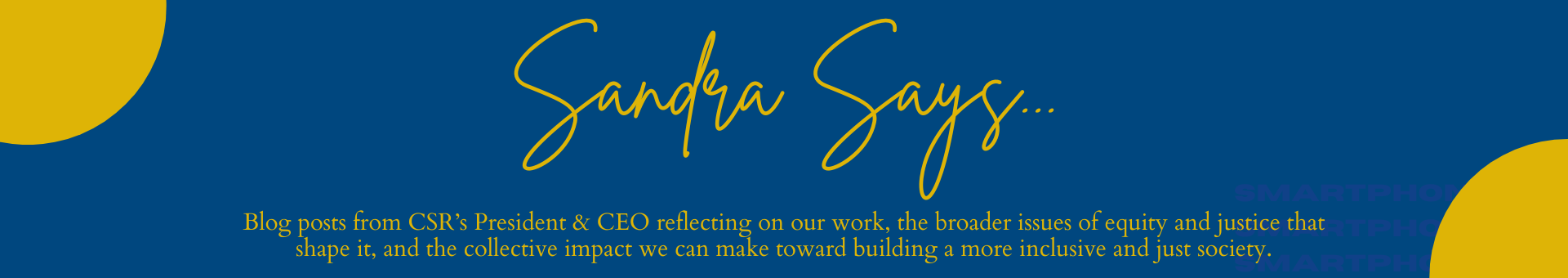Sandra Says: Blogposts from CSR's President & CEO reflecting our work, the broader issues of equity and justice that shape it, and the collective impact we can make toward building a more inclusive and just society.